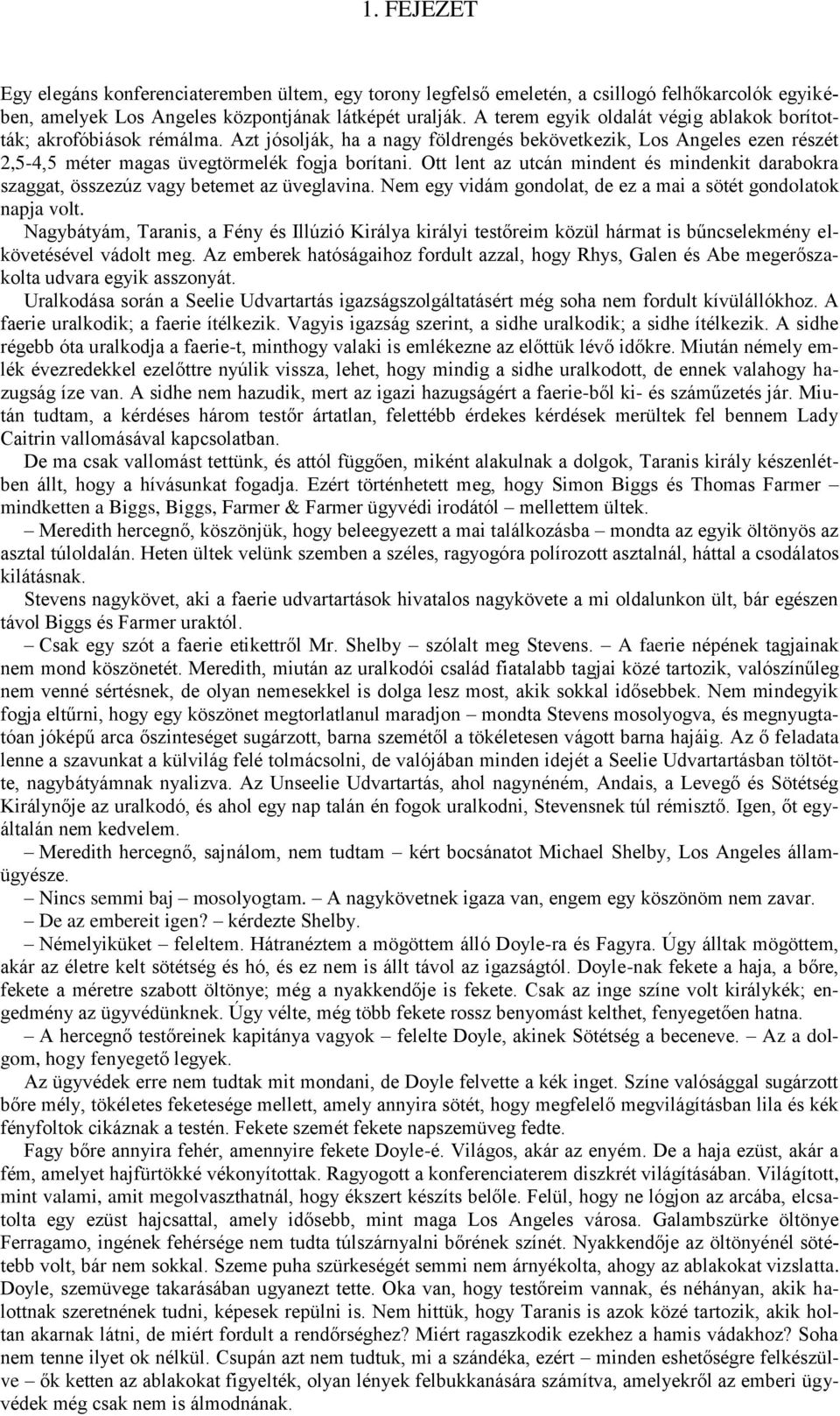 Ott lent az utcán mindent és mindenkit darabokra szaggat, összezúz vagy betemet az üveglavina. Nem egy vidám gondolat, de ez a mai a sötét gondolatok napja volt.