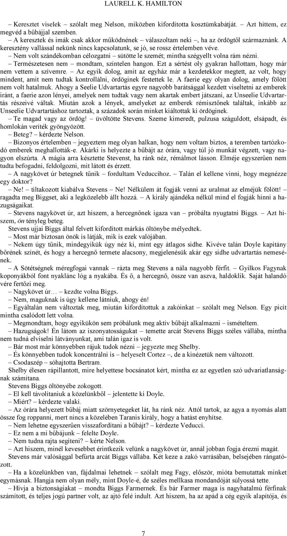 Nem volt szándékomban célozgatni sütötte le szemét; mintha szégyellt volna rám nézni. Természetesen nem mondtam, színtelen hangon. Ezt a sértést oly gyakran hallottam, hogy már nem vettem a szívemre.