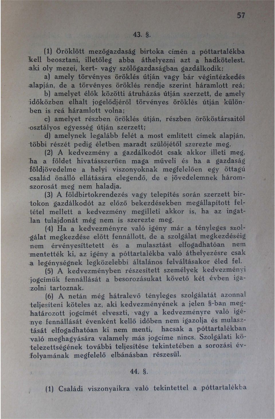 öröklés útján vagy bár végintézkedés,alapján, de a törvényes öröklés rendje szerint háramlott reá; b) amelyet élők közötti átruházás útján szerzett, de amely időközben elhalt jogelődjéről törvényes