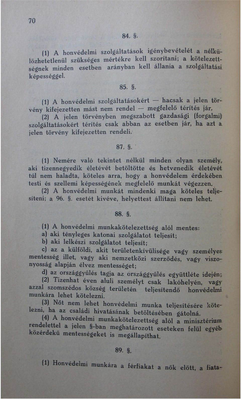 (2) A jden törvényben megszabott gazdasági (forgalmi) szolgáltatásokért térítés csak abban az esetben j'ár, ha azt a jelen törvény kifejezetten rendeli. 87.