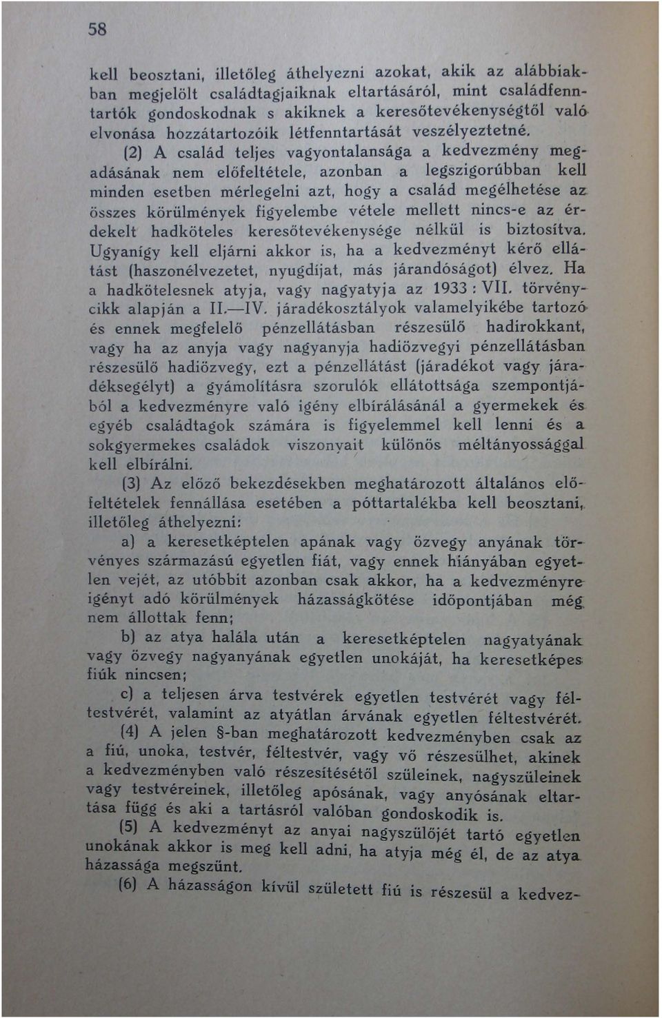 megélhetése az összes körülmények figyelembe vétele mellett nincs-e az érdekelt hadköteles keresőtevékenysége nélkül is biztosítva, Ugyanígy kell eljárni akkor is, ha a kedvezményt kérő ellátást