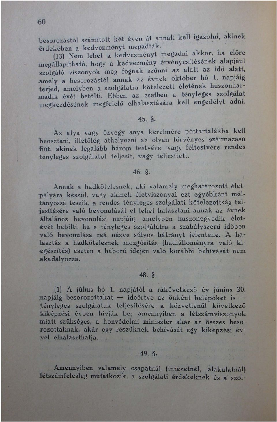 annak az évnek október hó 1. napjáig terjed, amelyben a szolgálatra kötelezett életének huszonharmadik évét betölti.