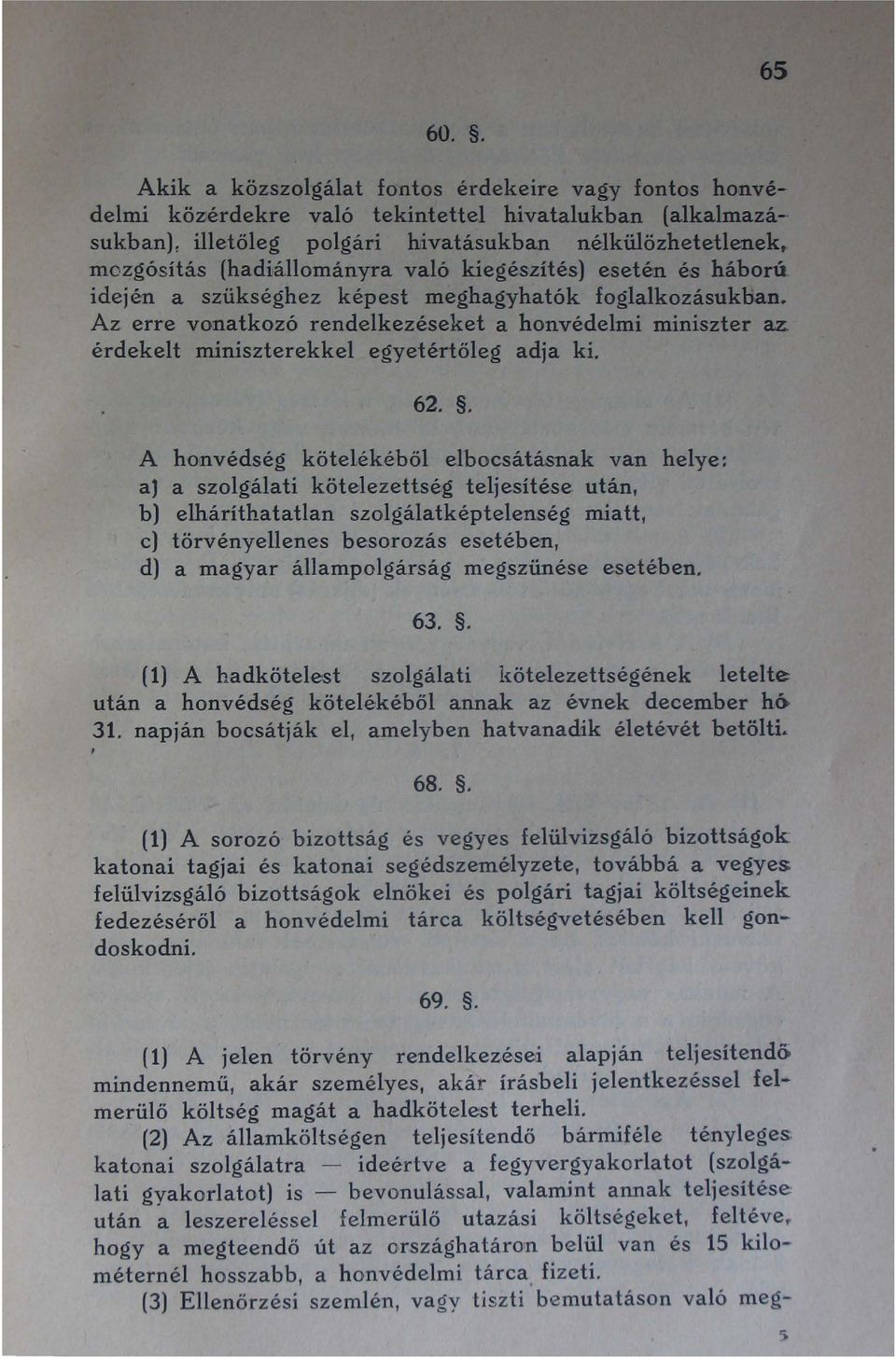 való kiegészítés) esetén és háború idején a szükséghez képest meghagyhatók foglalkozásukban. Az erre vonatkozó rendelkezéseket a honvédelmi miniszter az érdekelt miniszterekkel egyetértöleg adja ki.