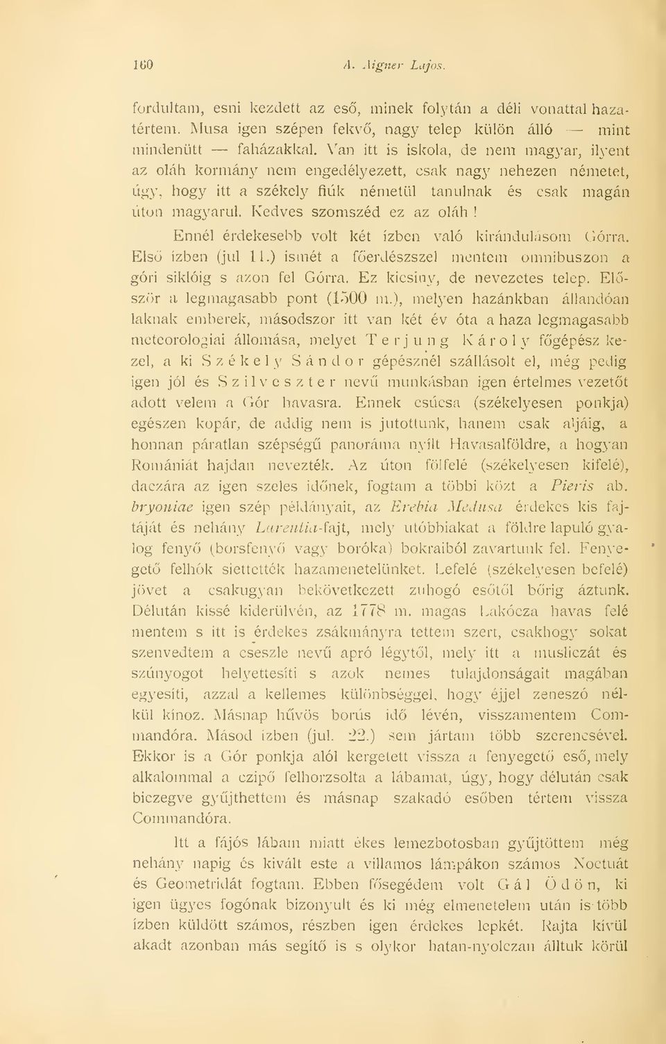 Kedves szomszéd ez az oláh! Ennél érdekesebb volt két ízben való kirándulásom Górra. Els ízben (Jul 11.) ismét a föerdészszel mentem omnibuszon a góri siklóig s azon fel Górra.