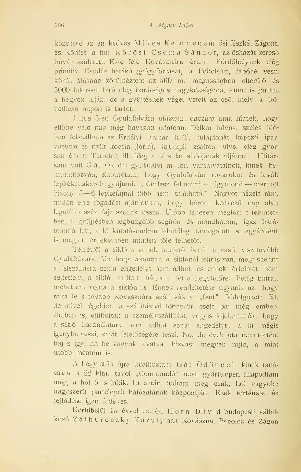 magasságban elterül és 5000 lakossal bíró elég barátságos nagyközségben, künn is jártam a heg3'ek alján, de a gyjtésnek véget vetett az es, mely a következ napon is tartott.