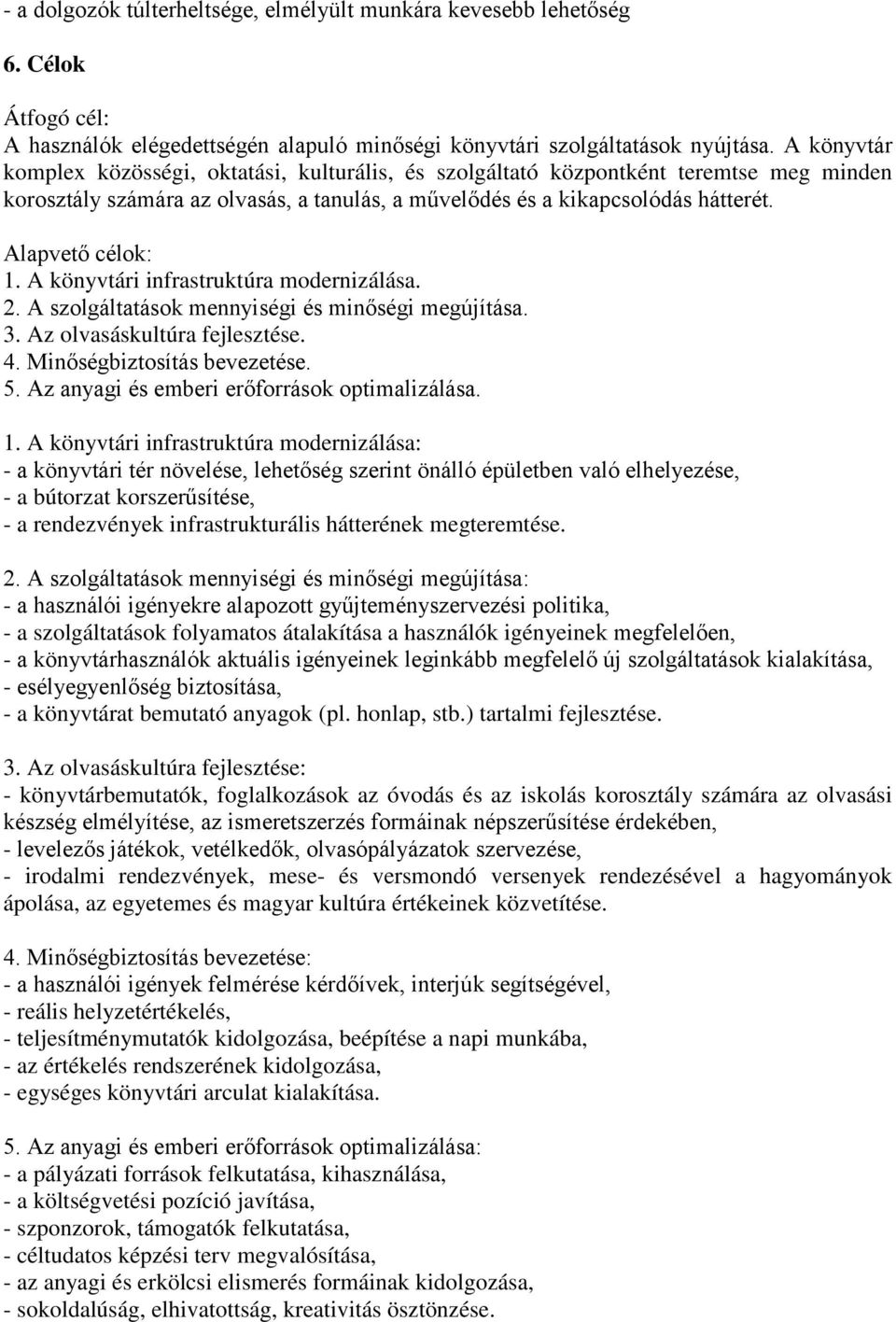 A könyvtári infrastruktúra modernizálása. 2. A szolgáltatások mennyiségi és minőségi megújítása. 3. Az olvasáskultúra fejlesztése. 4. Minőségbiztosítás bevezetése. 5.