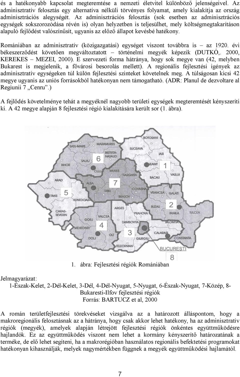 Az adminisztrációs felosztás (sok esetben az adminisztrációs egységek sokszorozódása révén is) olyan helyzetben is teljesülhet, mely költségmegtakarításon alapuló fejlődést valószínűsít, ugyanis az