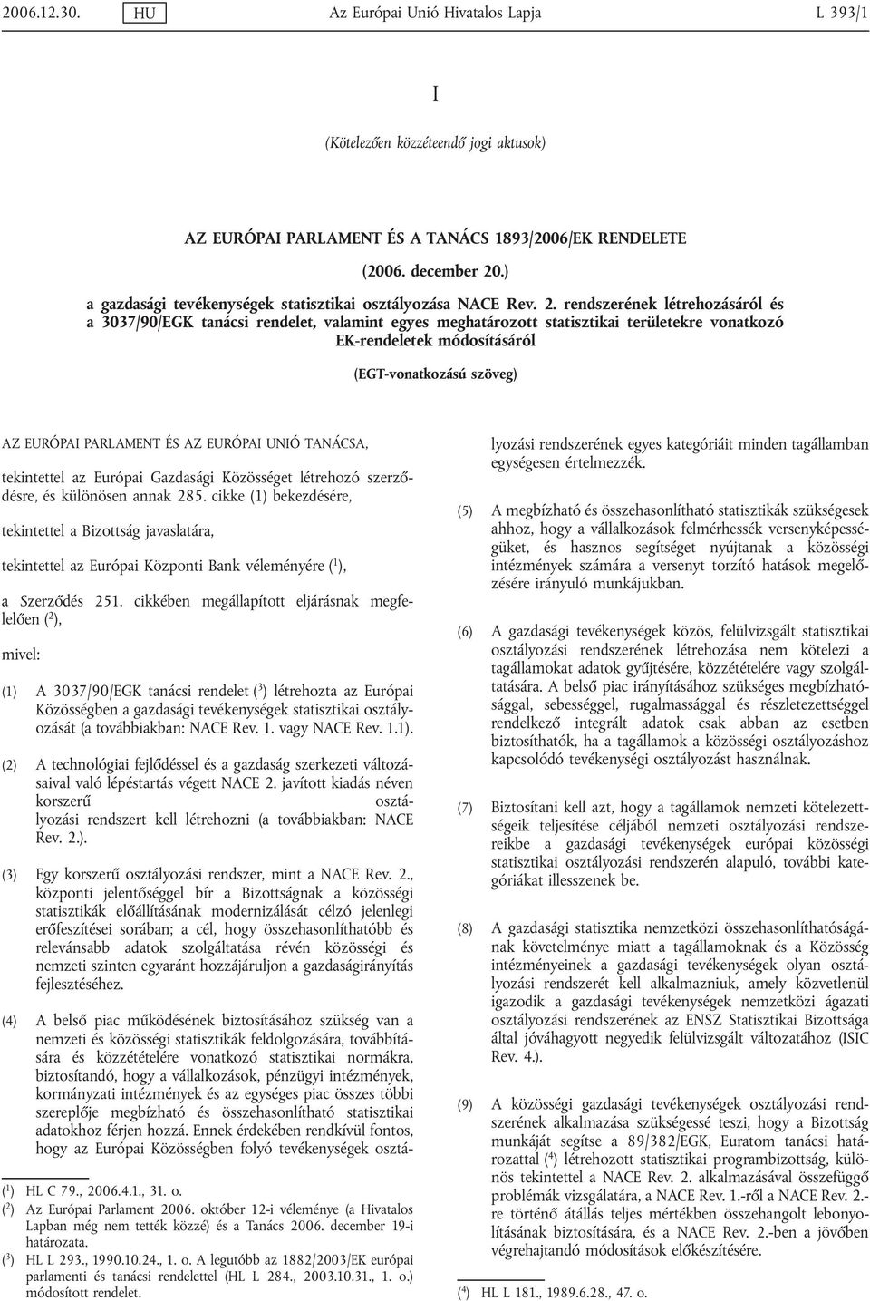 rendszerének létrehozásáról és a 3037/90/EGK tanácsi rendelet, valamint egyes meghatározott statisztikai területekre vonatkozó EK-rendeletek módosításáról (EGT-vonatkozású szöveg) AZ EURÓPAI