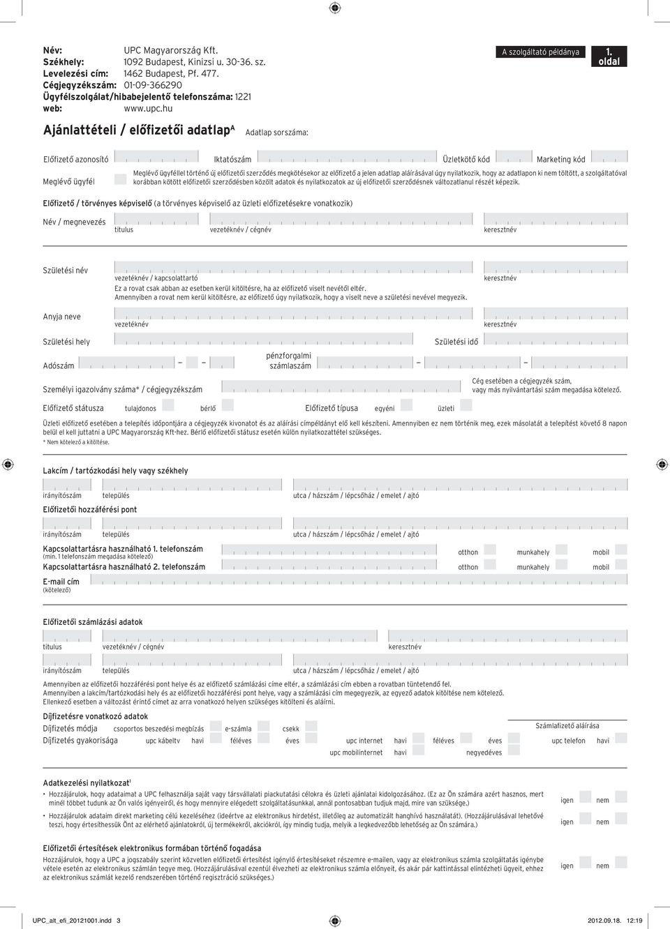 oldal Ajánlattételi / elôfizetôi adatlap A Adatlap sorszáma: Elôfizetô azonosító Iktatószám Üzletkötô kód Marketing kód Meglévô ügyféllel történô új elôfizetôi szerzôdés megkötésekor az elôfizetô a