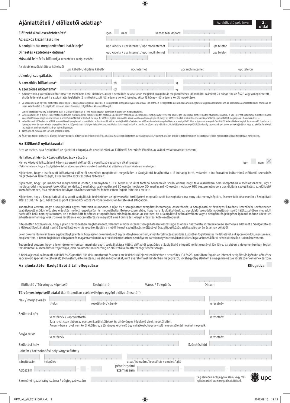 esetén) kézbesítési idôpont: Díjfizetés kezdetének dátuma 2 upc kábeltv / upc internet / upc mobilinternet upc telefon Az alábbi mezôk kitöltése kötelezô!