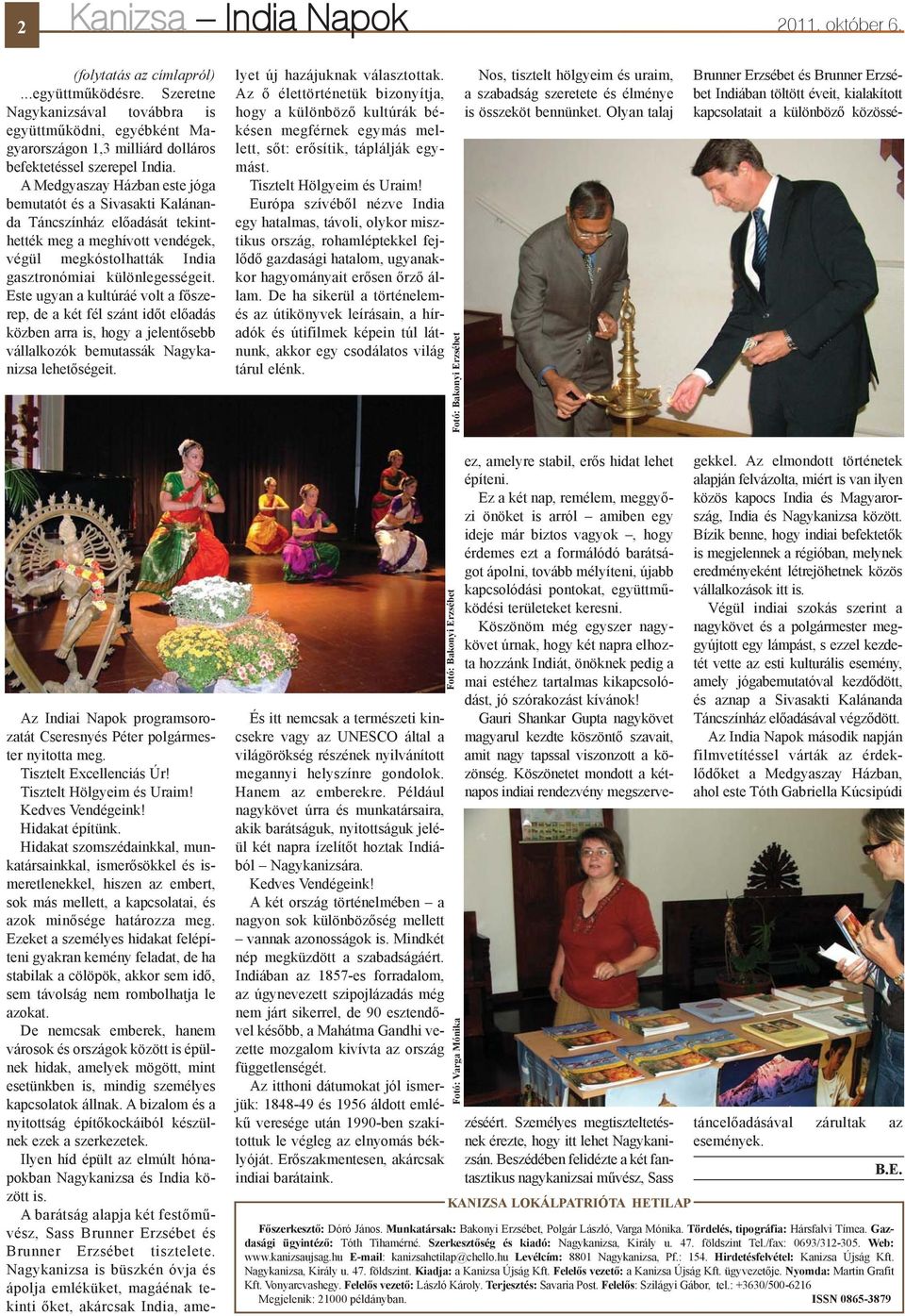 A Medgyaszay Házban este jóga bemutatót és a Sivasakti Kalánanda Táncszínház elõadását tekinthették meg a meghívott vendégek, végül megkóstolhatták India gasztronómiai különlegességeit.