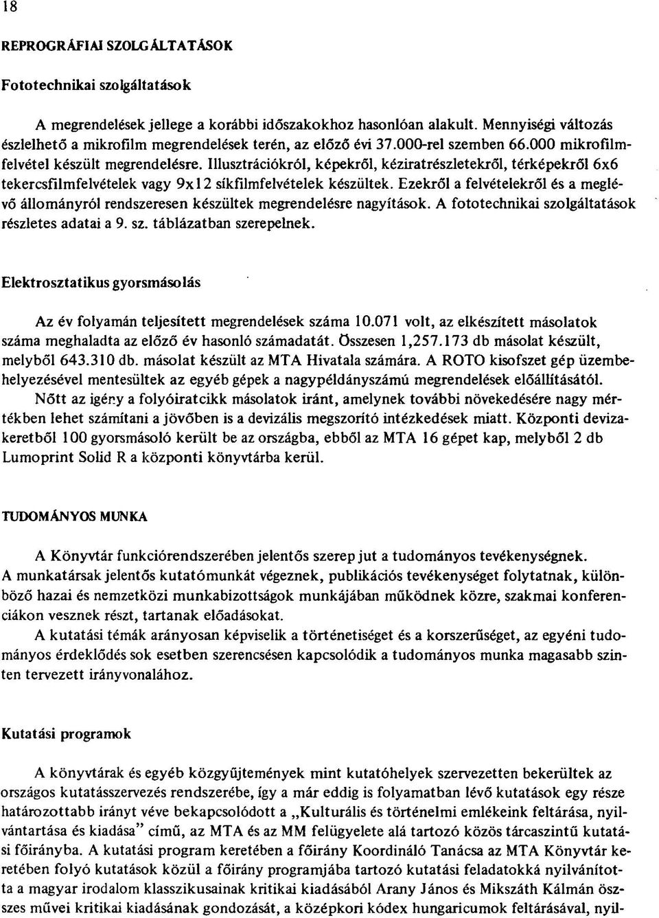 Illusztrációkról, képekről, kéziratrészletekről, térképekről 6x6 tekercsfilmfelvételek vagy 9x12 síkfilmfelvételek készültek.