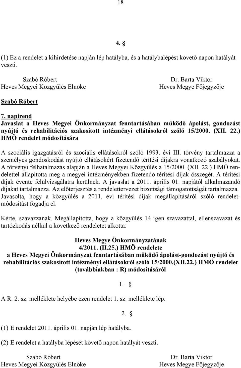 ) HMÖ rendelet módosítására A szociális igazgatásról és szociális ellátásokról szóló 1993. évi III.