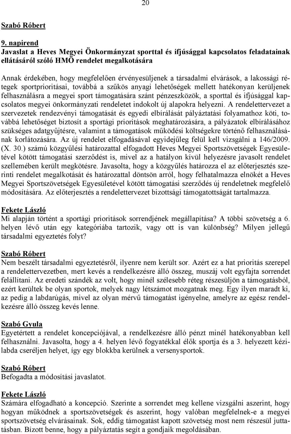 és ifjúsággal kapcsolatos megyei önkormányzati rendeletet indokolt új alapokra helyezni.