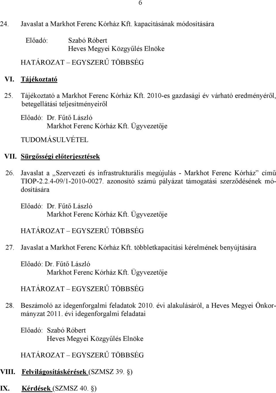 Javaslat a Szervezeti és infrastrukturális megújulás - Markhot Ferenc Kórház című TIOP-2.2.4-09/1-2010-0027. azonosító számú pályázat támogatási szerződésének módosítására Előadó: Dr.