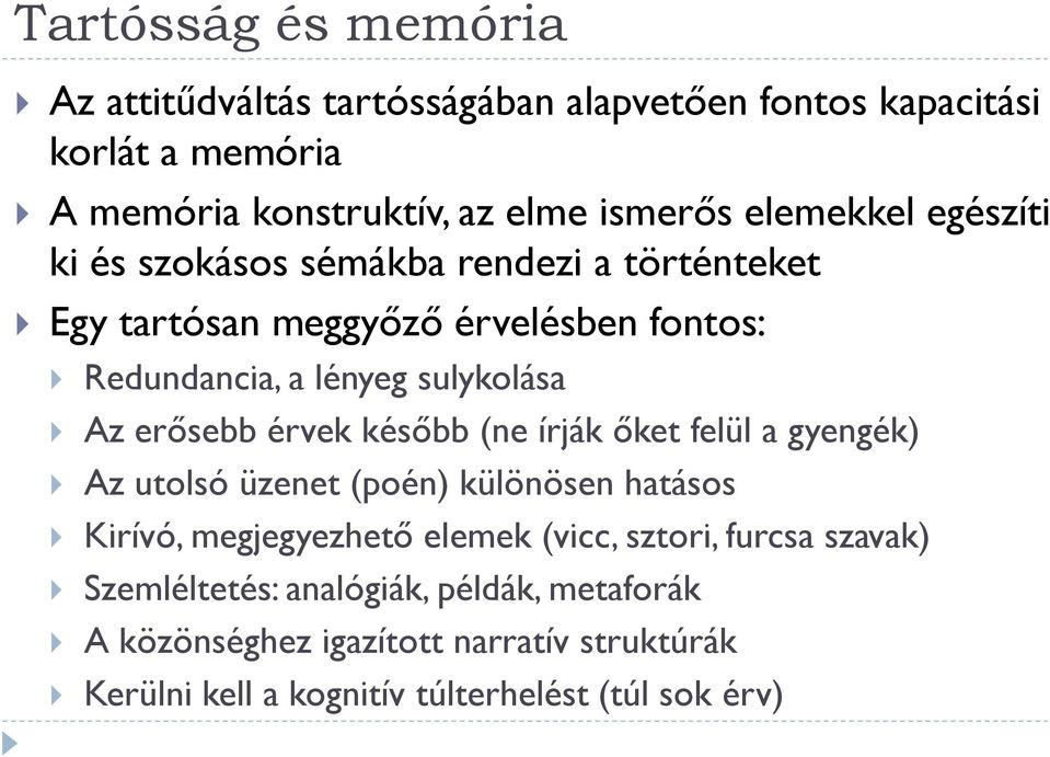 erősebb érvek később (ne írják őket felül a gyengék) Az utolsó üzenet (poén) különösen hatásos Kirívó, megjegyezhető elemek (vicc, sztori,