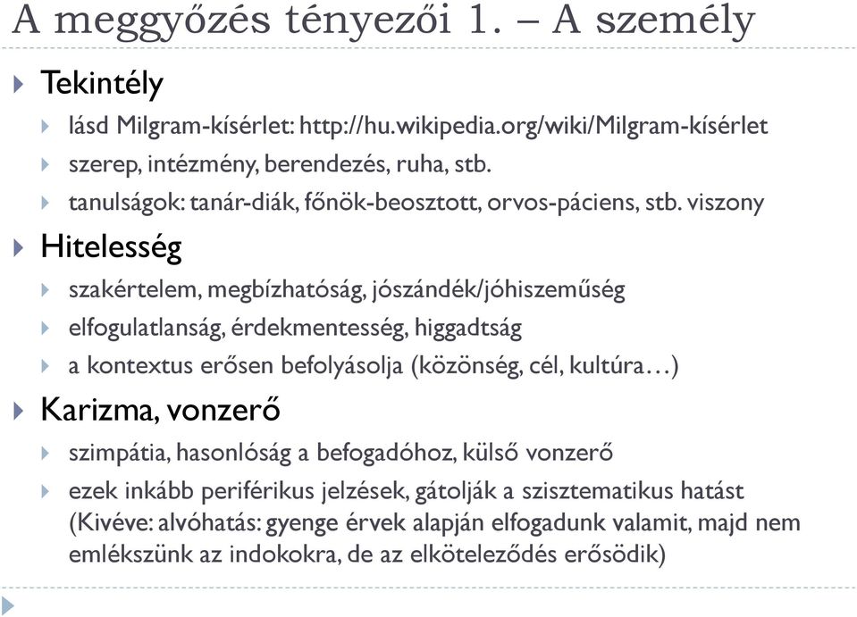 viszony Hitelesség szakértelem, megbízhatóság, jószándék/jóhiszeműség elfogulatlanság, érdekmentesség, higgadtság a kontextus erősen befolyásolja (közönség, cél,