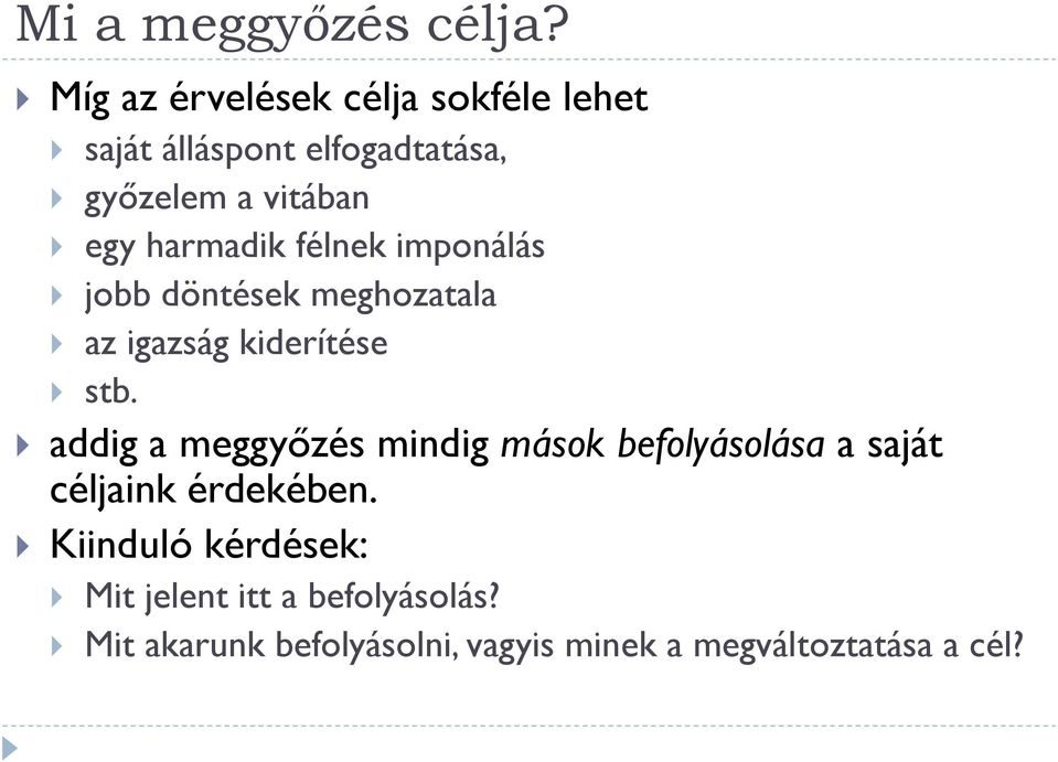 harmadik félnek imponálás jobb döntések meghozatala az igazság kiderítése stb.