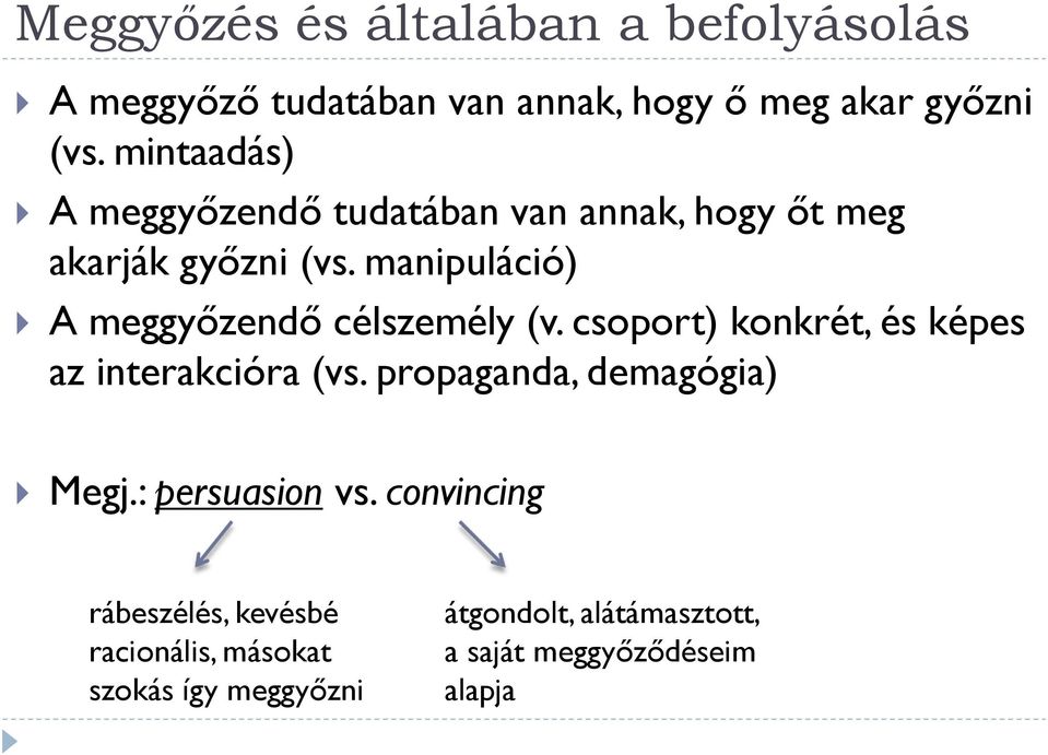 manipuláció) A meggyőzendő célszemély (v. csoport) konkrét, és képes az interakcióra (vs.