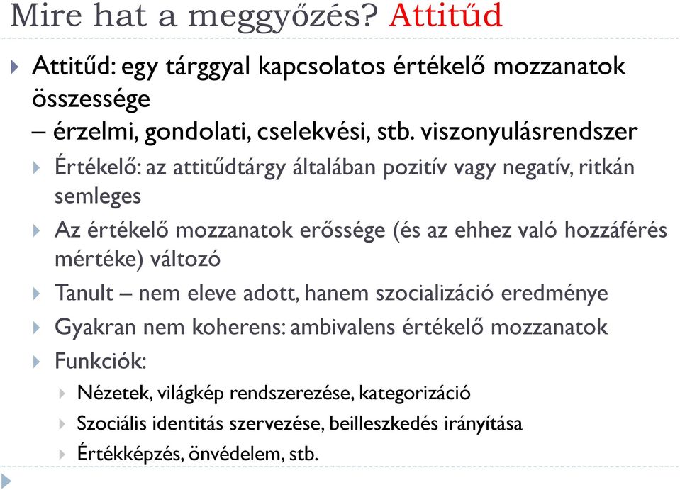 való hozzáférés mértéke) változó Tanult nem eleve adott, hanem szocializáció eredménye Gyakran nem koherens: ambivalens értékelő