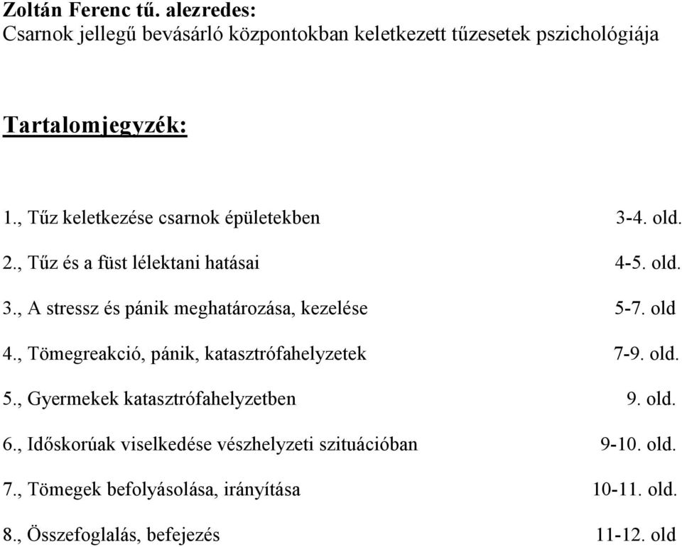 old 4., Tömegreakció, pánik, katasztrófahelyzetek 7-9. old. 5., Gyermekek katasztrófahelyzetben 9. old. 6.