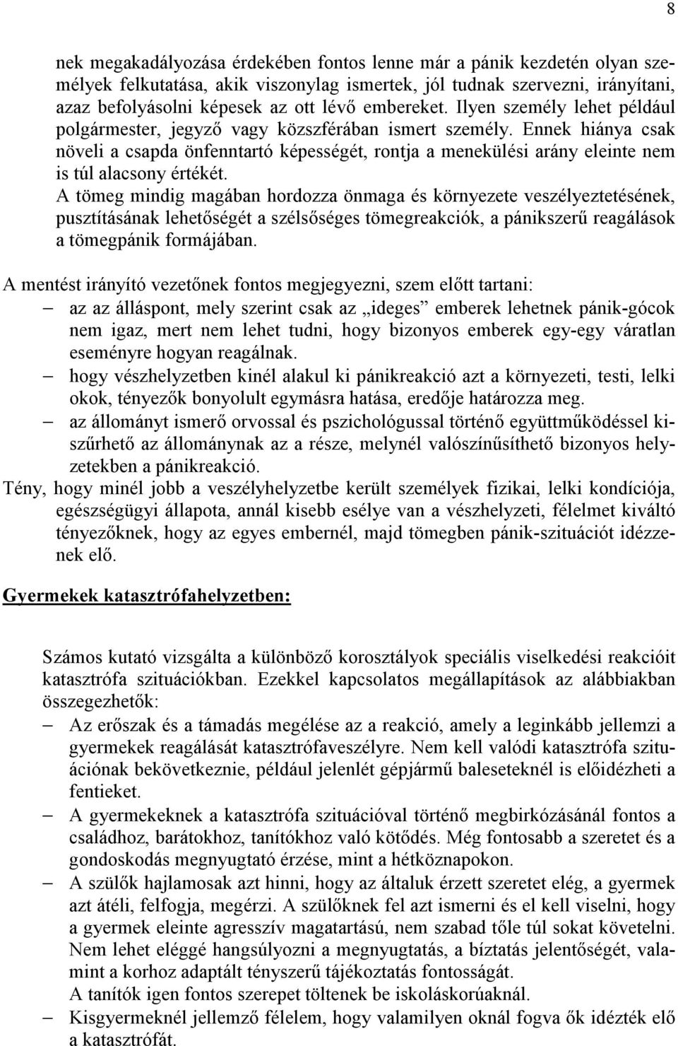 Ennek hiánya csak növeli a csapda önfenntartó képességét, rontja a menekülési arány eleinte nem is túl alacsony értékét.