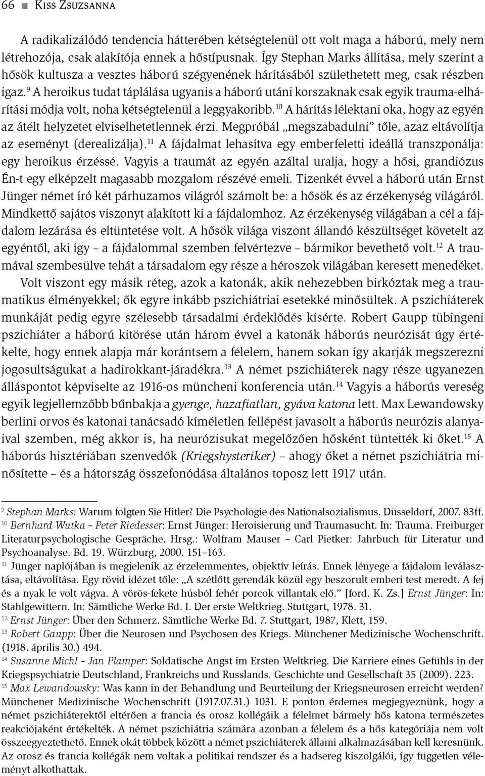 9a heroikus tudat táplálása ugyanis a háború utáni korszaknak csak egyik trauma-elhárítási módja volt, noha kétségtelenül a leggyakoribb.