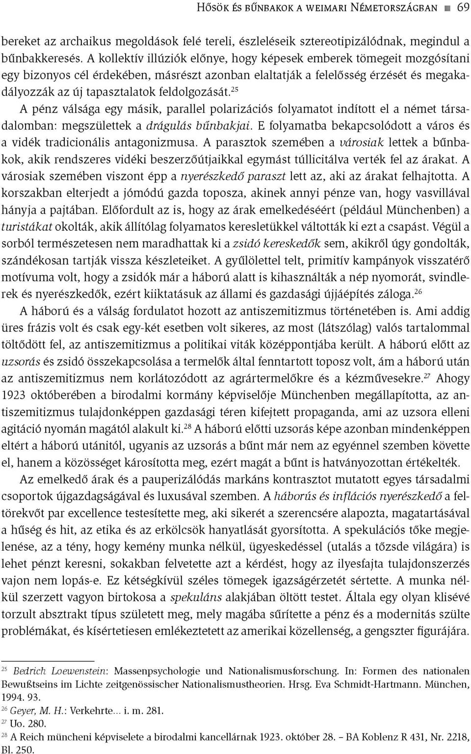 feldolgozását.25 A pénz válsága egy másik, parallel polarizációs folyamatot indított el a német társadalomban: megszülettek a drágulás bűnbakjai.