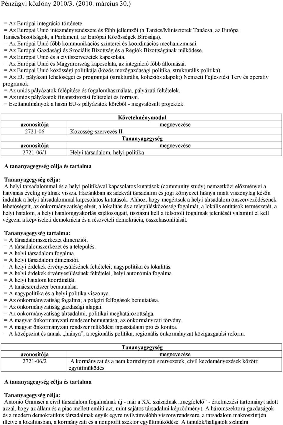 = Az Európai Unió főbb kommunikációs színterei és koordinációs mechanizmusai. = Az Európai Gazdasági és Szociális Bizottság és a Régiók Bizottságának működése.