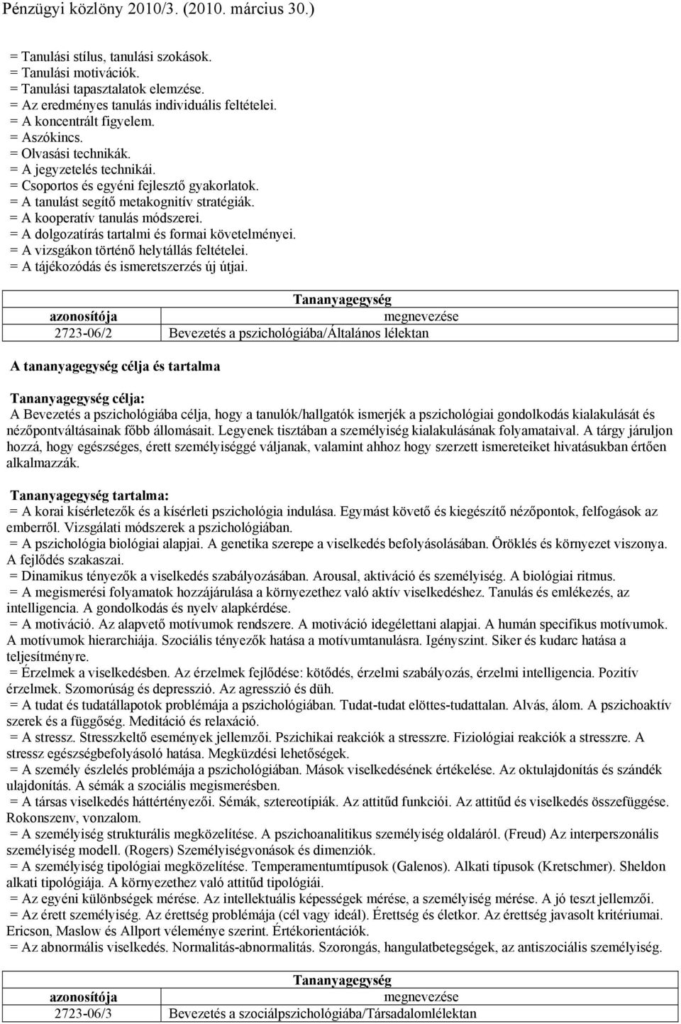 = A kooperatív tanulás módszerei. = A dolgozatírás tartalmi és formai követelményei. = A vizsgákon történő helytállás feltételei. = A tájékozódás és ismeretszerzés új útjai.