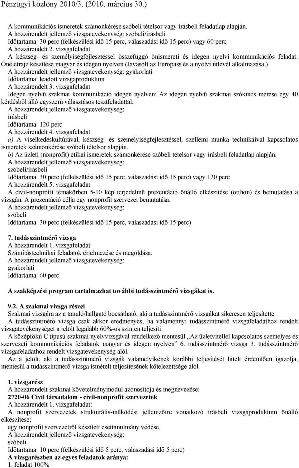 vizsgafeladat A készség- és személyiségfejlesztéssel összefüggő önismereti és idegen nyelvi kommunikációs feladat: Önéletrajz készítése magyar és idegen nyelven (Javasolt az Europass és a nyelvi