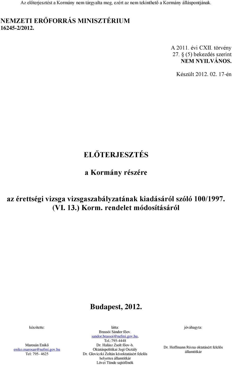 rendelet módosításáról Budapest, 2012. készítette: látta: jóváhagyta: Brassói Sándor főov. sandor.brassoi@nefmi.gov.hu, Tel.:795-4448 Dr. Halász Zsolt főov-h.