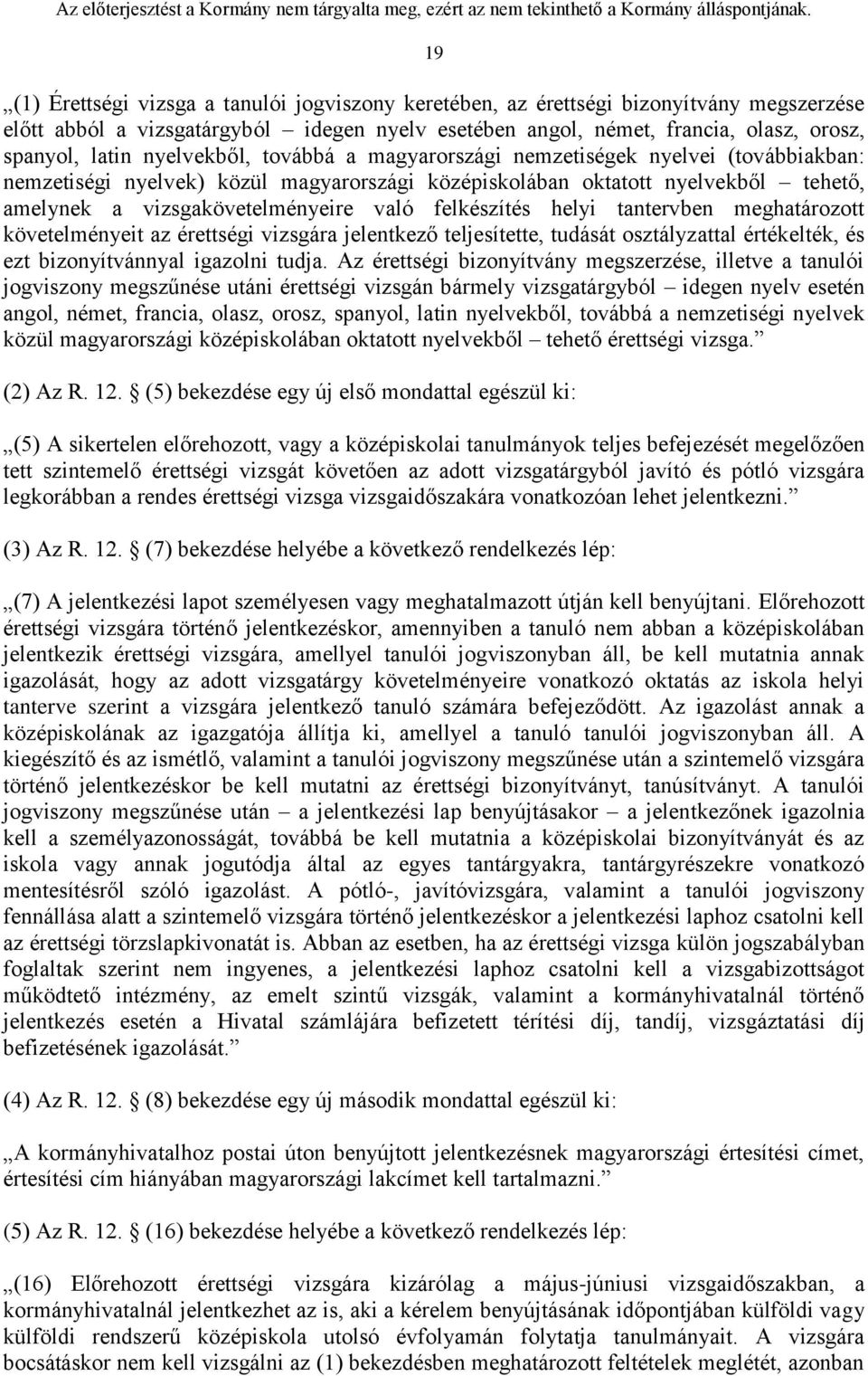 felkészítés helyi tantervben meghatározott követelményeit az érettségi vizsgára jelentkező teljesítette, tudását osztályzattal értékelték, és ezt bizonyítvánnyal igazolni tudja.