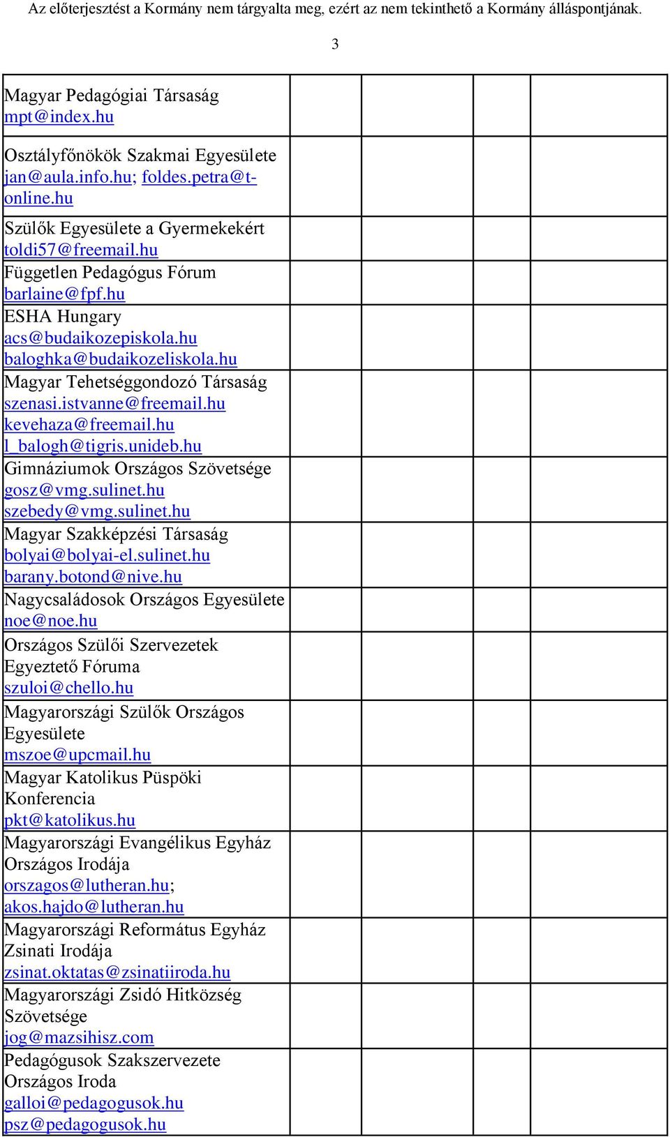 hu l_balogh@tigris.unideb.hu Gimnáziumok Országos Szövetsége gosz@vmg.sulinet.hu szebedy@vmg.sulinet.hu Magyar Szakképzési Társaság bolyai@bolyai-el.sulinet.hu barany.botond@nive.