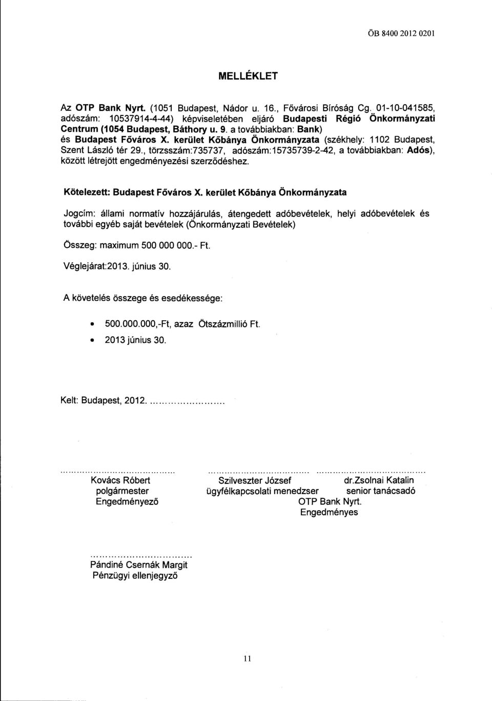 kerület Kőbánya Önkormányzata (székhely: 1102 Budapest, Szent László tér 29., törzsszám:735737, adószám:15735739-2-42, a továbbiakban: Adós), között létrejött engedményezési szerződéshez.