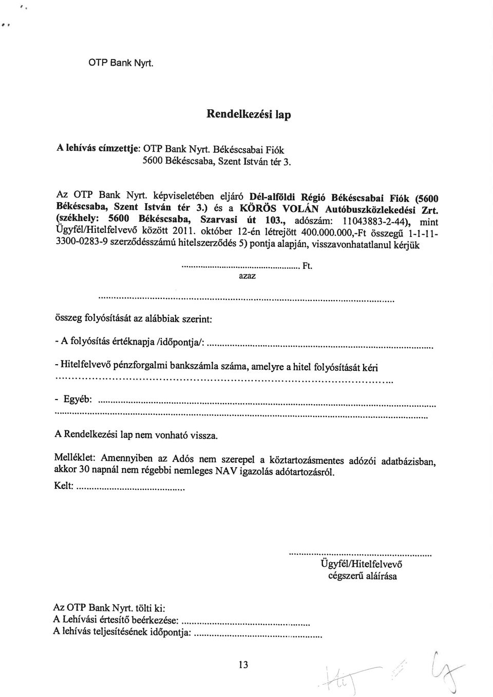 Melléklet: Amennyiben az Adós nem szerepel a köztartozásmentes adózói adatbázisban, A Rendelkezési lap nem vonható vissza.