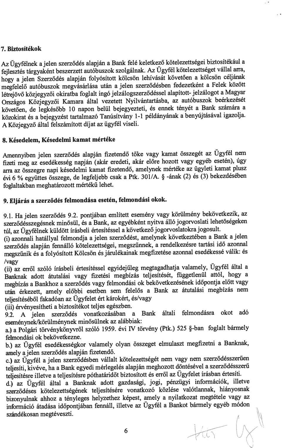 egyéb esetén), úgy létrejövő közjegyzői okiratba foglalt ingó jelzálogszerződéssel alapított- jelzálogot a Magyar Országos Közjegyzői Kamara által vezetett Nyilvántartásba, az autóbuszok beérkezését