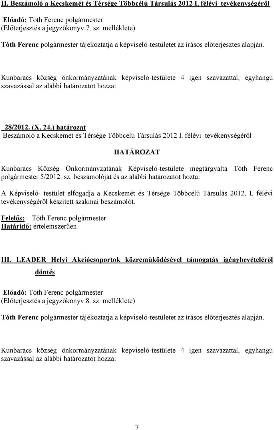 félévi tevékenységéről HATÁROZAT Kunbaracs Község Önkormányzatának Képviselő-testülete megtárgyalta Tóth Ferenc polgármester 5/2012. sz.