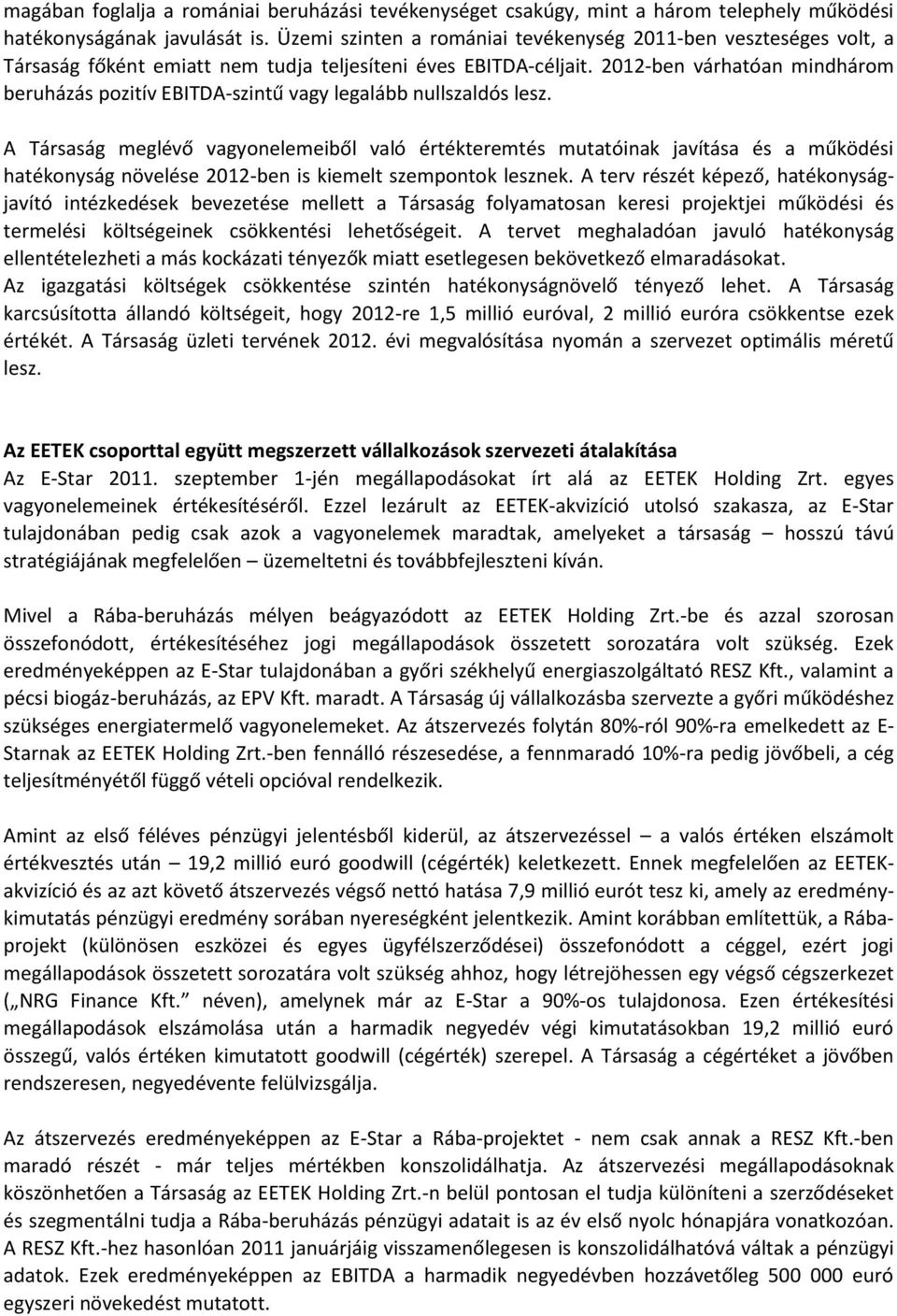 2012-ben várhatóan mindhárom beruházás pozitív EBITDA-szintű vagy legalább nullszaldós lesz.