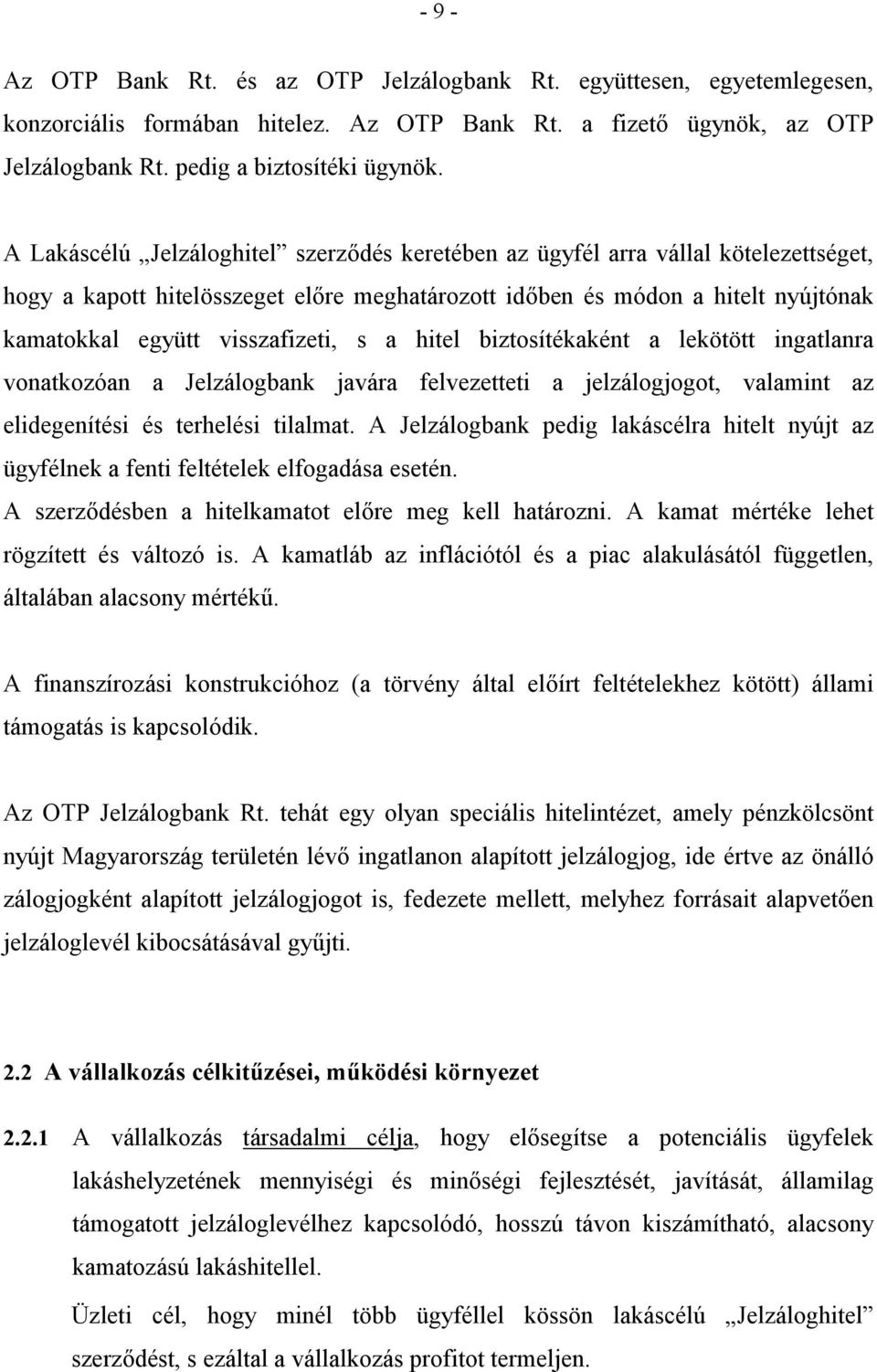 a hitel biztosítékaként a lekötött ingatlanra vonatkozóan a Jelzálogbank javára felvezetteti a jelzálogjogot, valamint az elidegenítési és terhelési tilalmat.