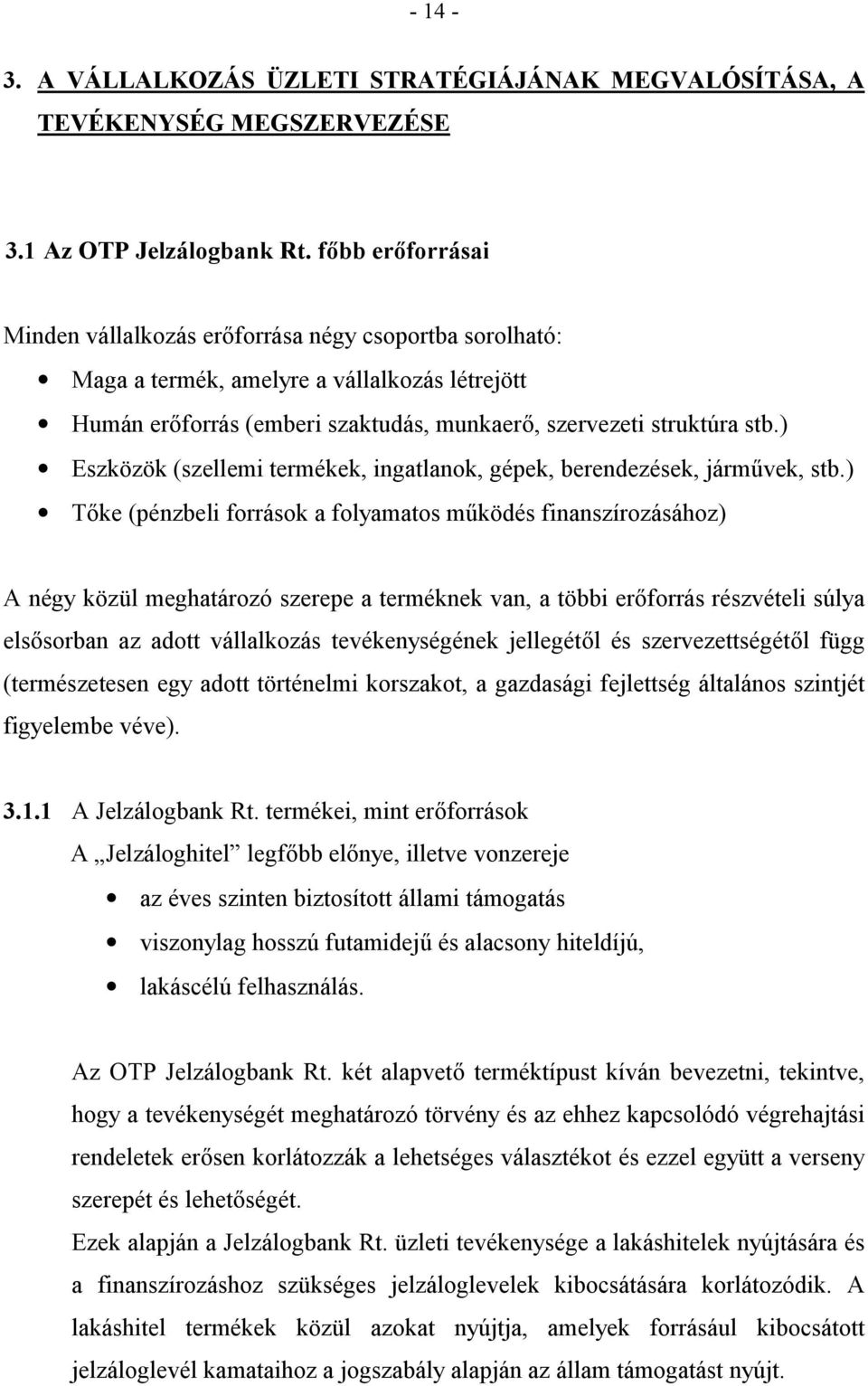 ) Eszközök (szellemi termékek, ingatlanok, gépek, berendezések, járm+vek, stb.