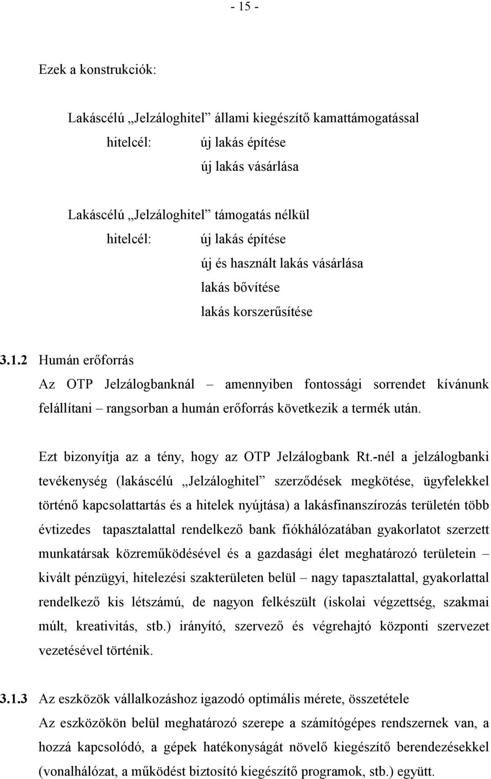 2 Humán erforrás Az OTP Jelzálogbanknál amennyiben fontossági sorrendet kívánunk felállítani rangsorban a humán erforrás következik a termék után.