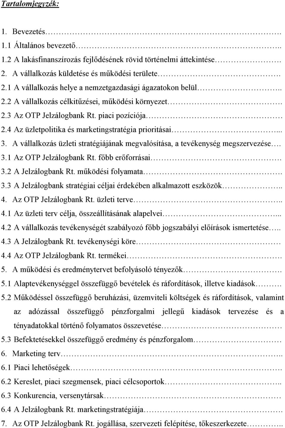 A vállalkozás üzleti stratégiájának megvalósítása, a tevékenység megszervezése. 3.1 Az OTP Jelzálogbank Rt. fbb erforrásai. 3.2 A Jelzálogbank Rt. m ködési folyamata. 3.3 A Jelzálogbank stratégiai céljai érdekében alkalmazott eszközök.