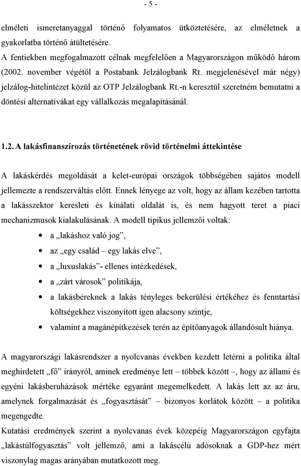 -n keresztül szeretném bemutatni a döntési alternatívákat egy vállalkozás megalapításánál. 1.2.