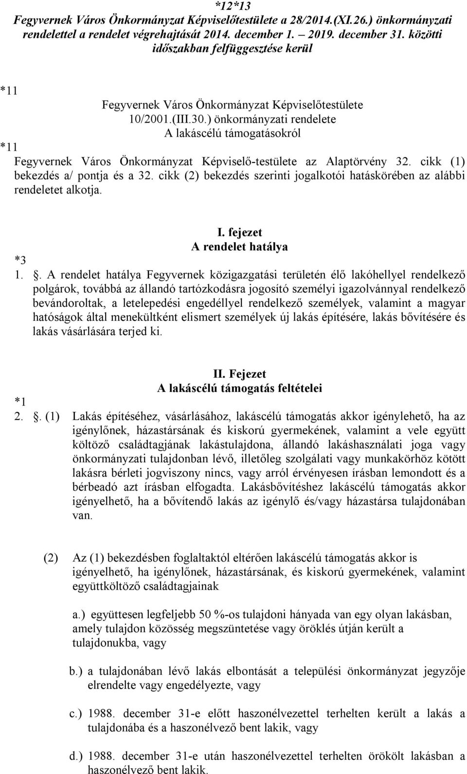 ) önkormányzati rendelete A lakáscélú támogatásokról *11 Fegyvernek Város Önkormányzat Képviselő-testülete az Alaptörvény 32. cikk (1) bekezdés a/ pontja és a 32.