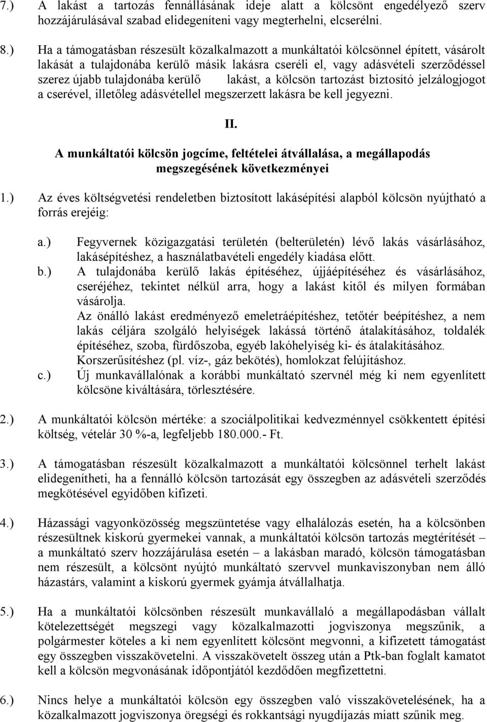 kerülő lakást, a kölcsön tartozást biztosító jelzálogjogot a cserével, illetőleg adásvétellel megszerzett lakásra be kell jegyezni. II.