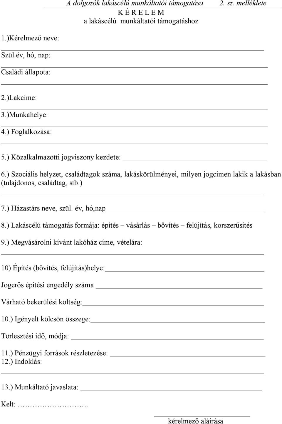 ) Házastárs neve, szül. év, hó,nap 8.) Lakáscélú támogatás formája: építés vásárlás bővítés felújítás, korszerűsítés 9.