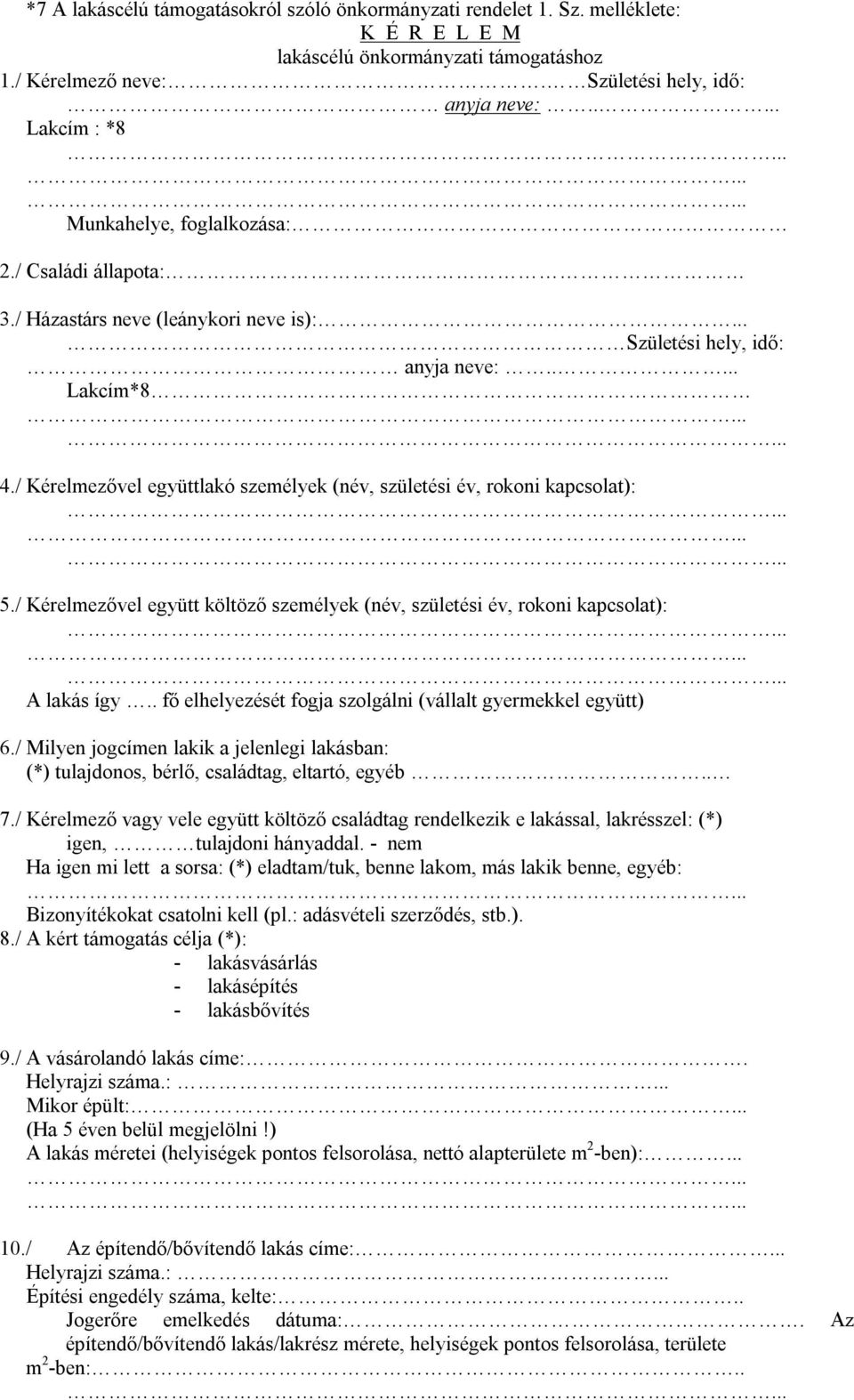 / Kérelmezővel együttlakó személyek (név, születési év, rokoni kapcsolat): 5./ Kérelmezővel együtt költöző személyek (név, születési év, rokoni kapcsolat): A lakás így.