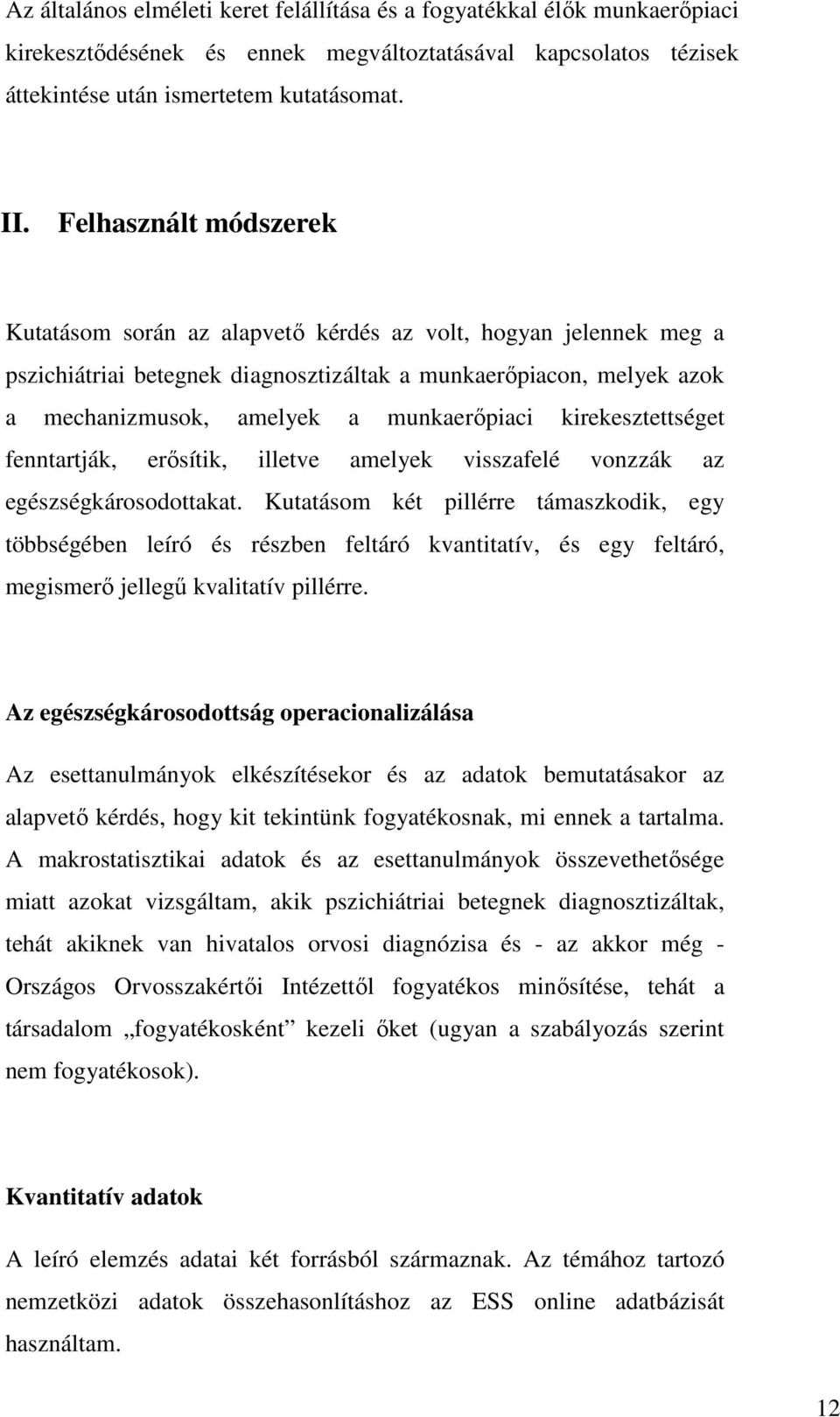 kirekesztettséget fenntartják, erősítik, illetve amelyek visszafelé vonzzák az egészségkárosodottakat.