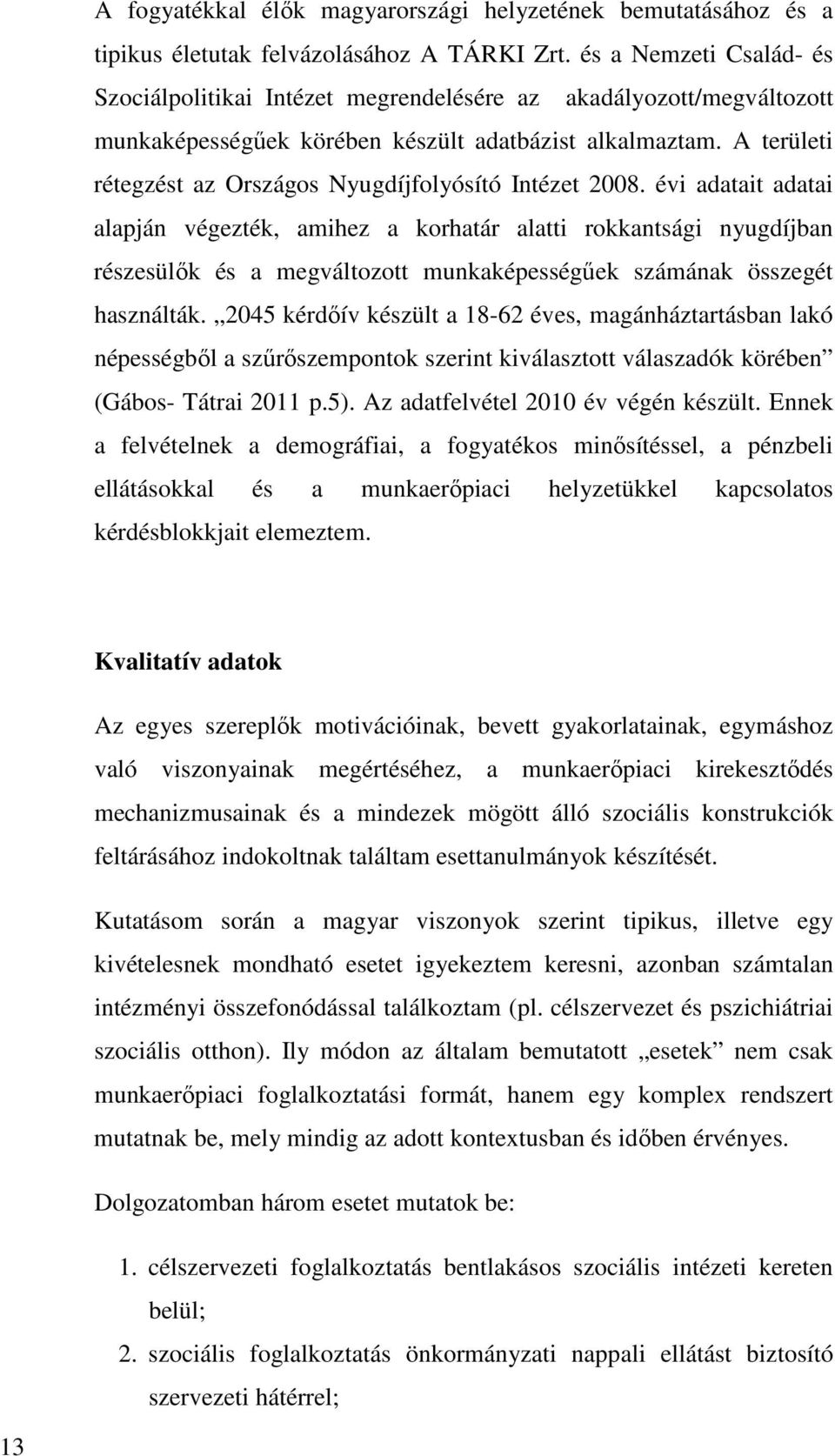 A területi rétegzést az Országos Nyugdíjfolyósító Intézet 2008.